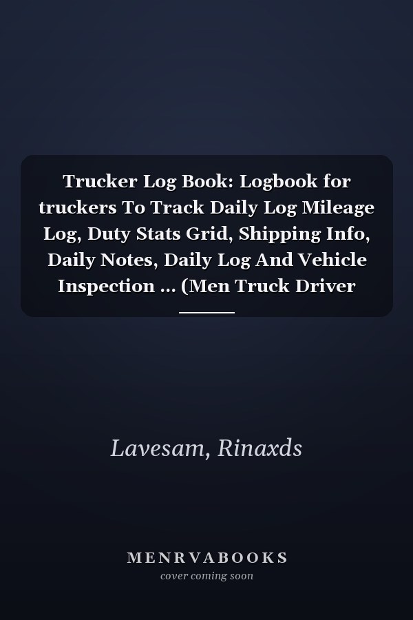 Trucker Log Book: Logbook for truckers To Track Daily Log Mileage Log, Duty Stats Grid, Shipping Info, Daily Notes, Daily Log And Vehicle Inspection ... (Men Truck Driver Driving Help Book For Gift)