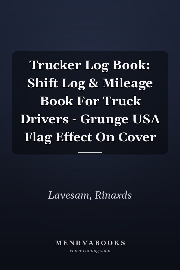 Trucker Log Book: Shift Log & Mileage Book For Truck Drivers - Grunge USA Flag Effect On Cover