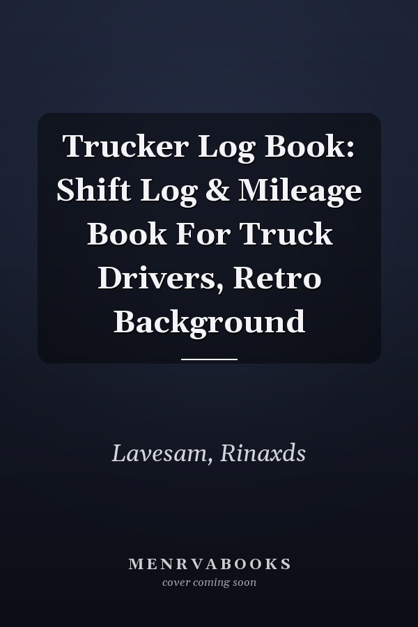 Trucker Log Book: Shift Log & Mileage Book For Truck Drivers, Retro Background