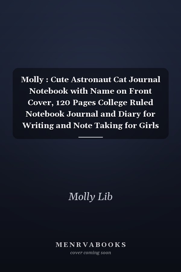 Molly : Cute Astronaut Cat Journal Notebook with Name on Front Cover, 120 Pages College Ruled Notebook Journal and Diary for Writing and Note Taking for Girls and Women (Cute Cats Personalized Notebooks for Girls and Women)