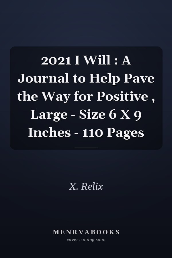 2021 I Will : A Journal to Help Pave the Way for Positive , Large - Size 6 X 9 Inches - 110 Pages