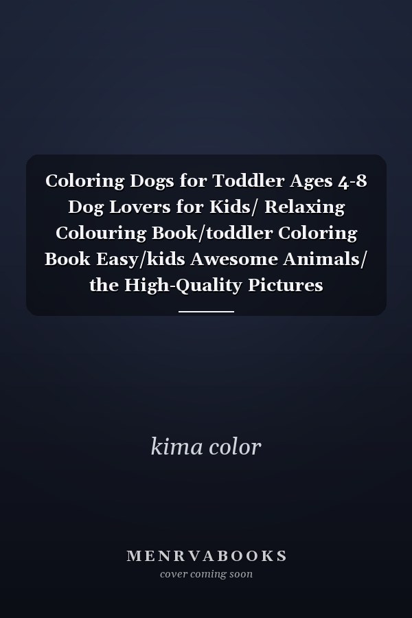Coloring Dogs for Toddler Ages 4-8 Dog Lovers for Kids/ Relaxing Colouring Book/toddler Coloring Book Easy/kids Awesome Animals/ the High-Quality Pictures