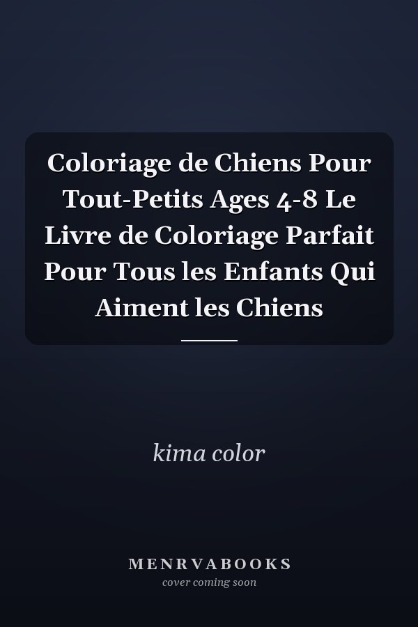 Coloriage de Chiens Pour Tout-Petits Ages 4-8 Le Livre de Coloriage Parfait Pour Tous les Enfants Qui Aiment les Chiens