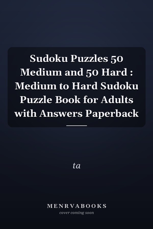 Sudoku Puzzles 50 Medium and 50 Hard : Medium to Hard Sudoku Puzzle Book for Adults with Answers Paperback