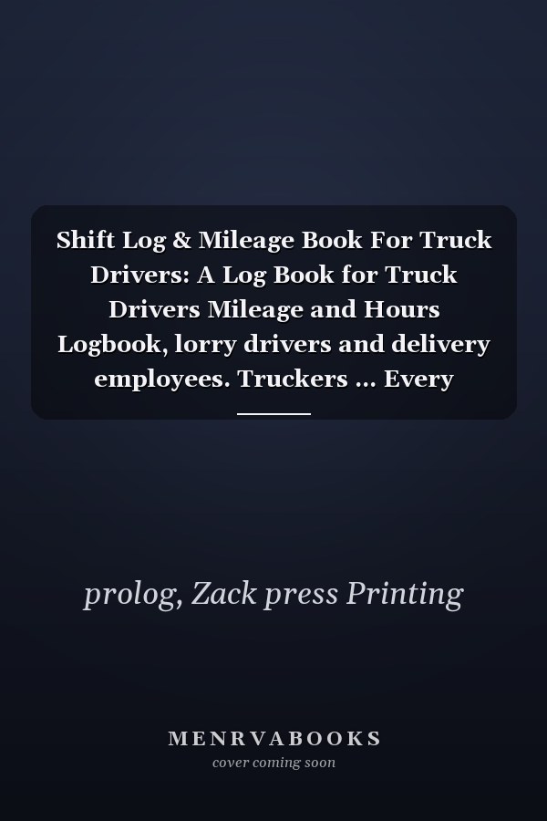 Shift Log & Mileage Book For Truck Drivers: A Log Book for Truck Drivers Mileage and Hours Logbook, lorry drivers and delivery employees. Truckers ... Every Details For Trips With Truckers Log