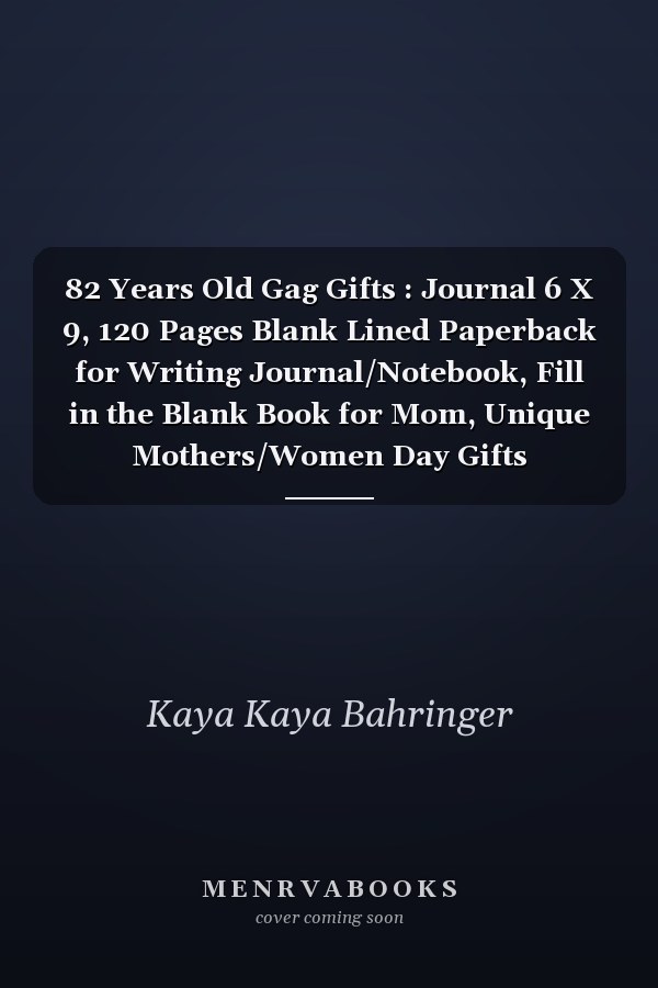 82 Years Old Gag Gifts : Journal 6 X 9, 120 Pages Blank Lined Paperback for Writing Journal/Notebook, Fill in the Blank Book for Mom, Unique Mothers/Women Day Gifts