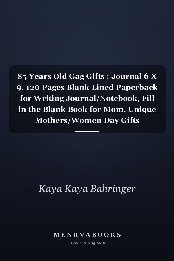 85 Years Old Gag Gifts : Journal 6 X 9, 120 Pages Blank Lined Paperback for Writing Journal/Notebook, Fill in the Blank Book for Mom, Unique Mothers/Women Day Gifts