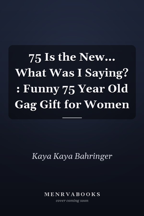 75 Is the New... What Was I Saying? : Funny 75 Year Old Gag Gift for Women