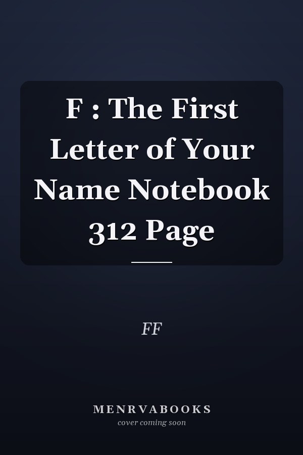 F : The First Letter of Your Name Notebook 312 Page