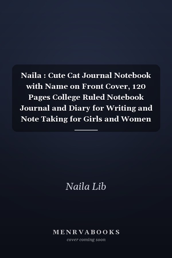 Naila : Cute Cat Journal Notebook with Name on Front Cover, 120 Pages College Ruled Notebook Journal and Diary for Writing and Note Taking for Girls and Women (Cute Cats Personalized Notebooks for Girls and Women)