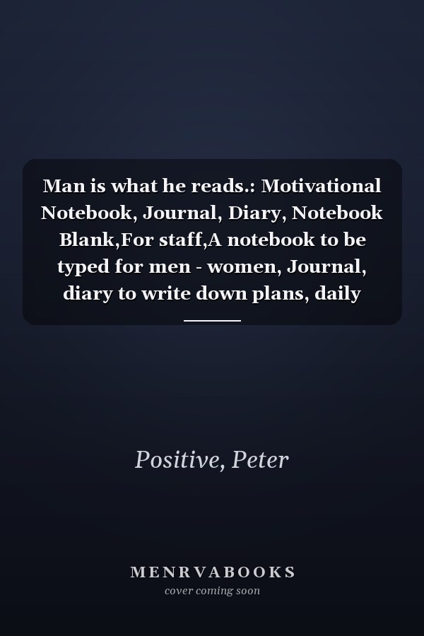 Man is what he reads.: Motivational Notebook, Journal, Diary, Notebook Blank,For staff,A notebook to be typed for men - women, Journal, diary to write down plans, daily tasks, perfect for you