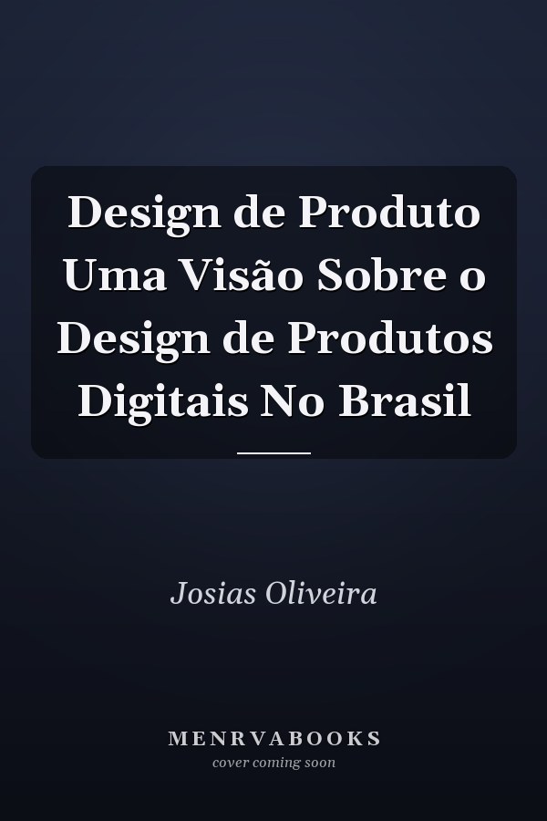 Design de Produto Uma Visão Sobre o Design de Produtos Digitais No Brasil