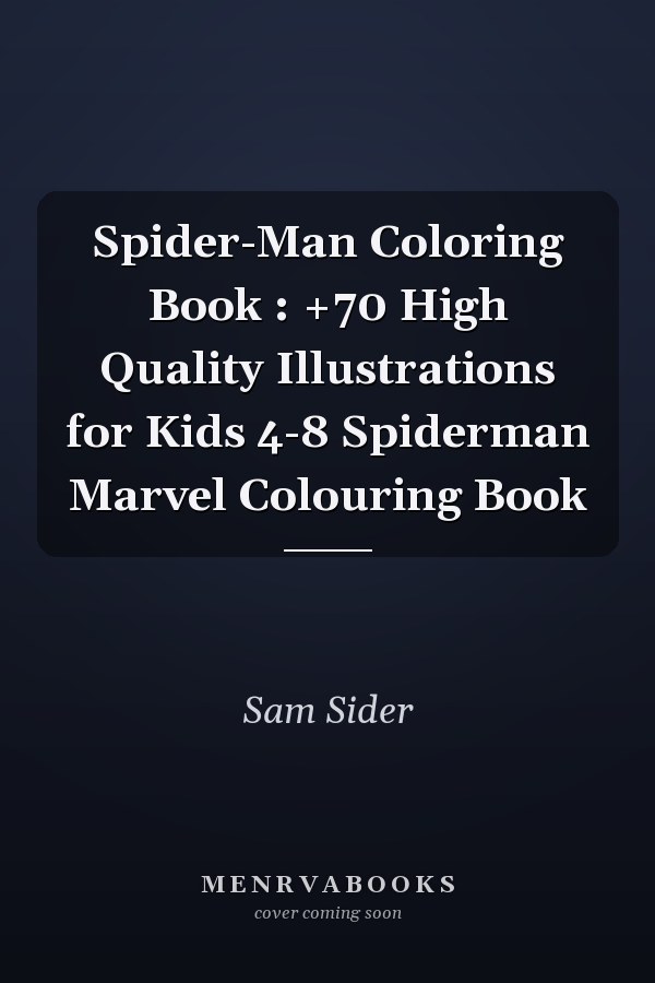 Spider-Man Coloring Book : +70 High Quality Illustrations for Kids 4-8 Spiderman Marvel Colouring Book