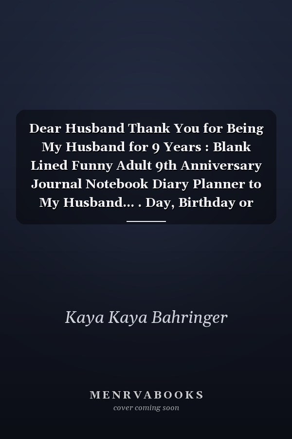 Dear Husband Thank You for Being My Husband for 9 Years : Blank Lined Funny Adult 9th Anniversary Journal Notebook Diary Planner to My Husband... . Day, Birthday or Christmas Gift from Wife