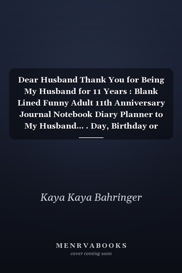Dear Husband Thank You for Being My Husband for 11 Years : Blank Lined Funny Adult 11th Anniversary Journal Notebook Diary Planner to My Husband... . Day, Birthday or Christmas Gift from Wife