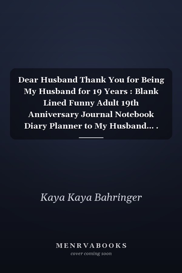 Dear Husband Thank You for Being My Husband for 19 Years : Blank Lined Funny Adult 19th Anniversary Journal Notebook Diary Planner to My Husband... . Day, Birthday or Christmas Gift from Wife