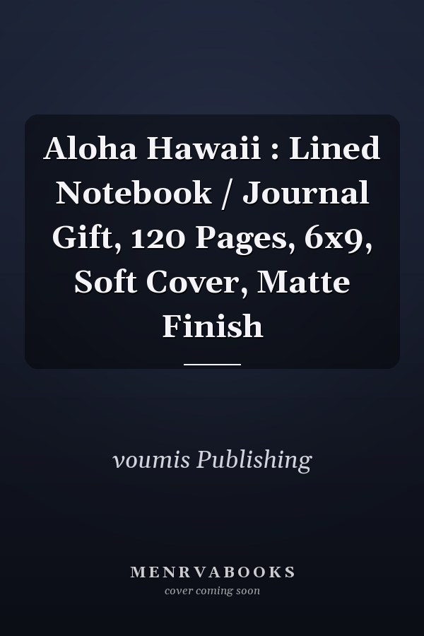 Aloha Hawaii : Lined Notebook / Journal Gift, 120 Pages, 6x9, Soft Cover, Matte Finish