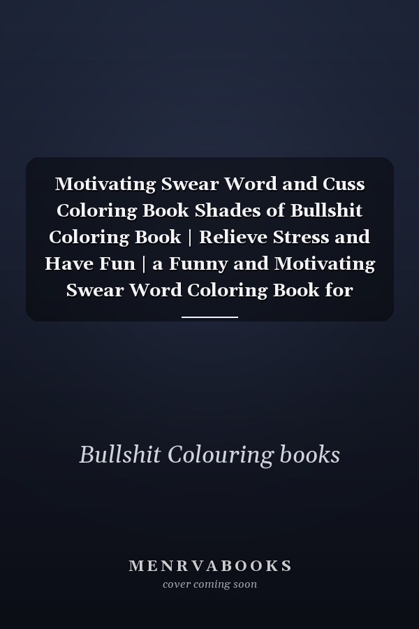 Motivating Swear Word and Cuss Coloring Book Shades of Bullshit Coloring Book | Relieve Stress and Have Fun | a Funny and Motivating Swear Word Coloring Book for Adults