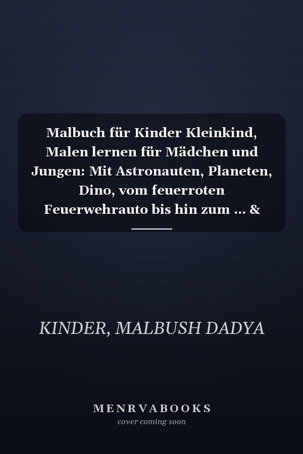 Malbuch für Kinder Kleinkind, Malen lernen für Mädchen und Jungen: Mit Astronauten, Planeten, Dino, vom feuerroten Feuerwehrauto bis hin zum ... & Hexen, Drachen, Dinos, (German Edition)
