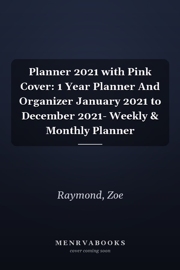 Planner 2021 with Pink Cover: 1 Year Planner And Organizer January 2021 to December 2021- Weekly & Monthly Planner