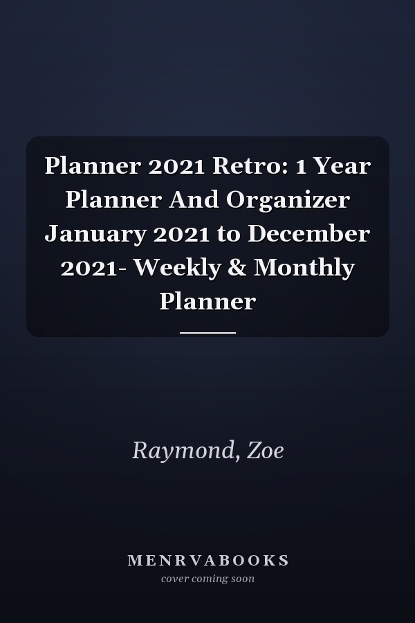 Planner 2021 Retro: 1 Year Planner And Organizer January 2021 to December 2021- Weekly & Monthly Planner