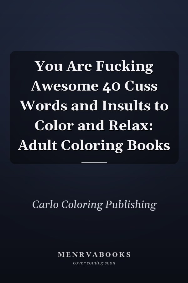 You Are Fucking Awesome 40 Cuss Words and Insults to Color and Relax: Adult Coloring Books
