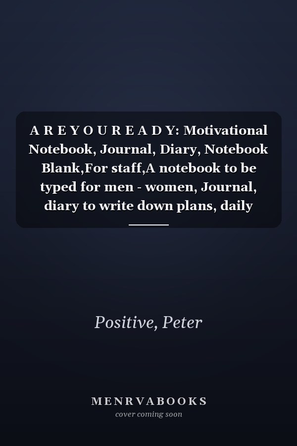 A R E Y O U R E A D Y: Motivational Notebook, Journal, Diary, Notebook Blank,For staff,A notebook to be typed for men - women, Journal, diary to write down plans, daily tasks, perfect for you