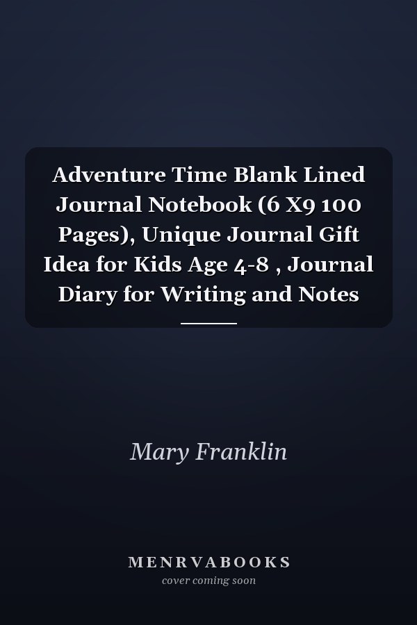 Adventure Time Blank Lined Journal Notebook (6 X9 100 Pages), Unique Journal Gift Idea for Kids Age 4-8 , Journal Diary for Writing and Notes