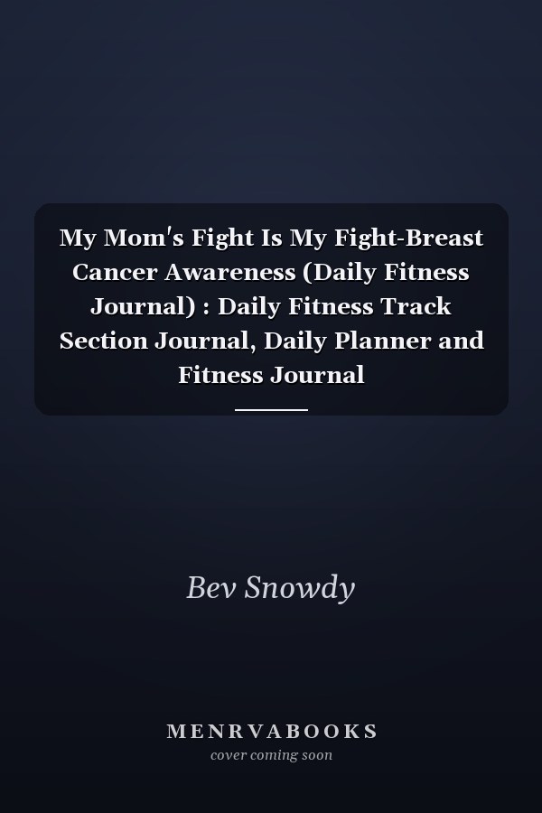 My Mom's Fight Is My Fight-Breast Cancer Awareness (Daily Fitness Journal) : Daily Fitness Track Section Journal, Daily Planner and Fitness Journal