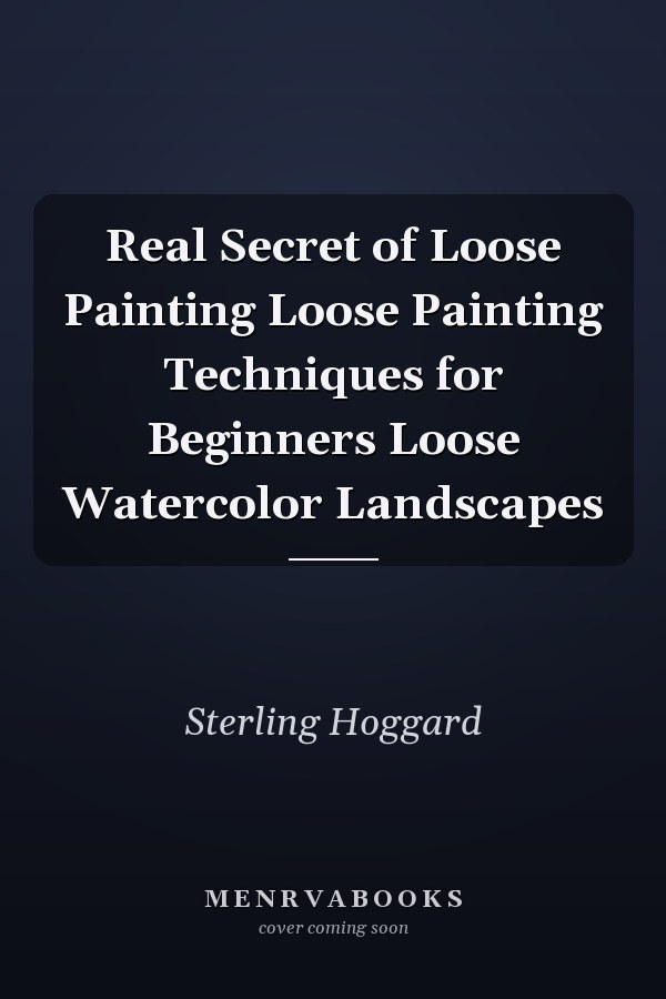 Real Secret of Loose Painting Loose Painting Techniques for Beginners Loose Watercolor Landscapes