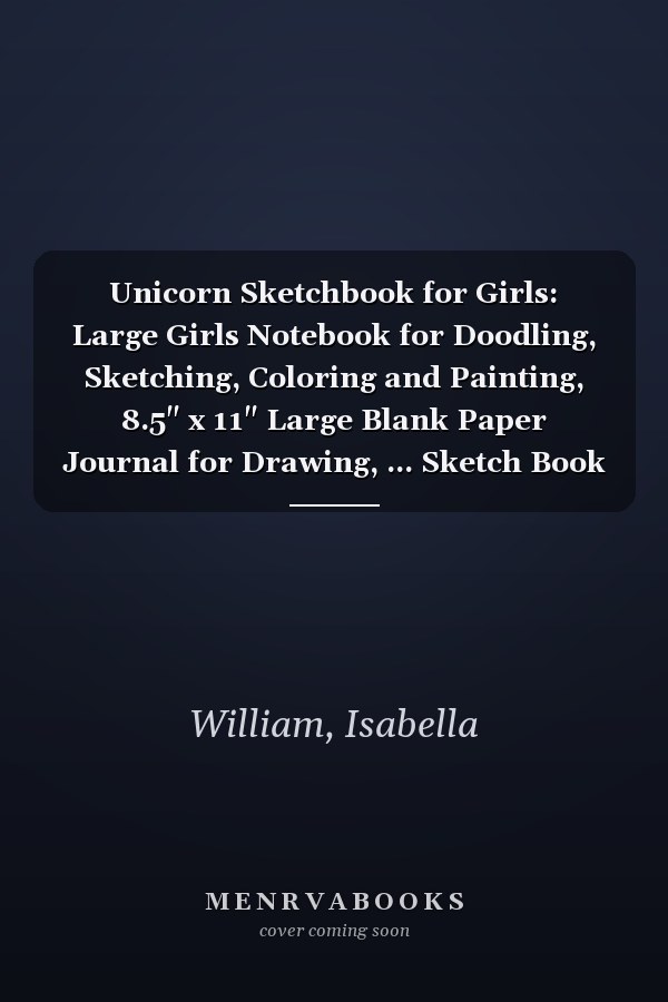 Unicorn Sketchbook for Girls: Large Girls Notebook for Doodling, Sketching, Coloring and Painting, 8.5" x 11" Large Blank Paper Journal for Drawing, ... Sketch Book journal for drawing (Vol.3)