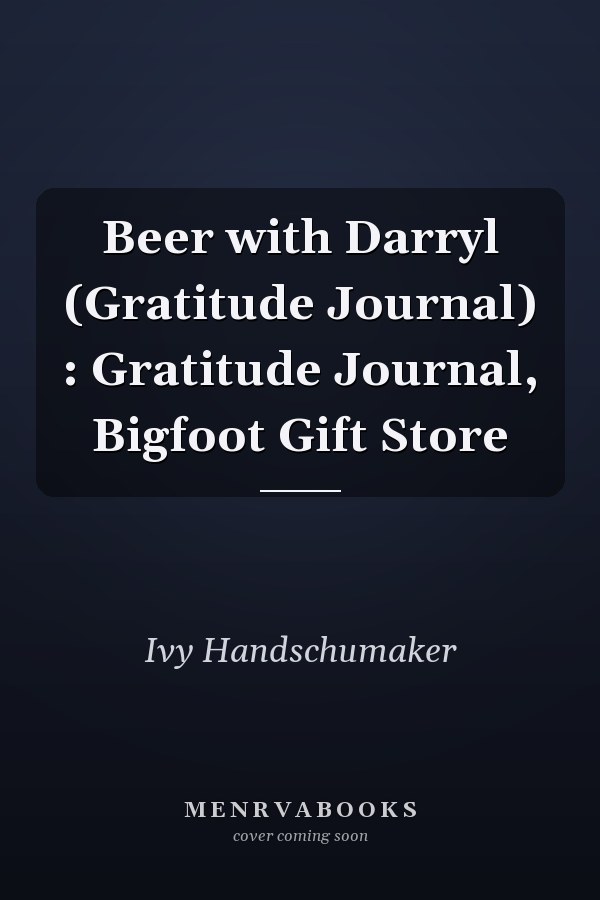 Beer with Darryl (Gratitude Journal) : Gratitude Journal, Bigfoot Gift Store