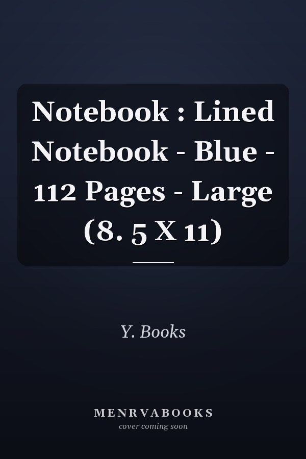 Notebook : Lined Notebook - Blue - 112 Pages - Large (8. 5 X 11)