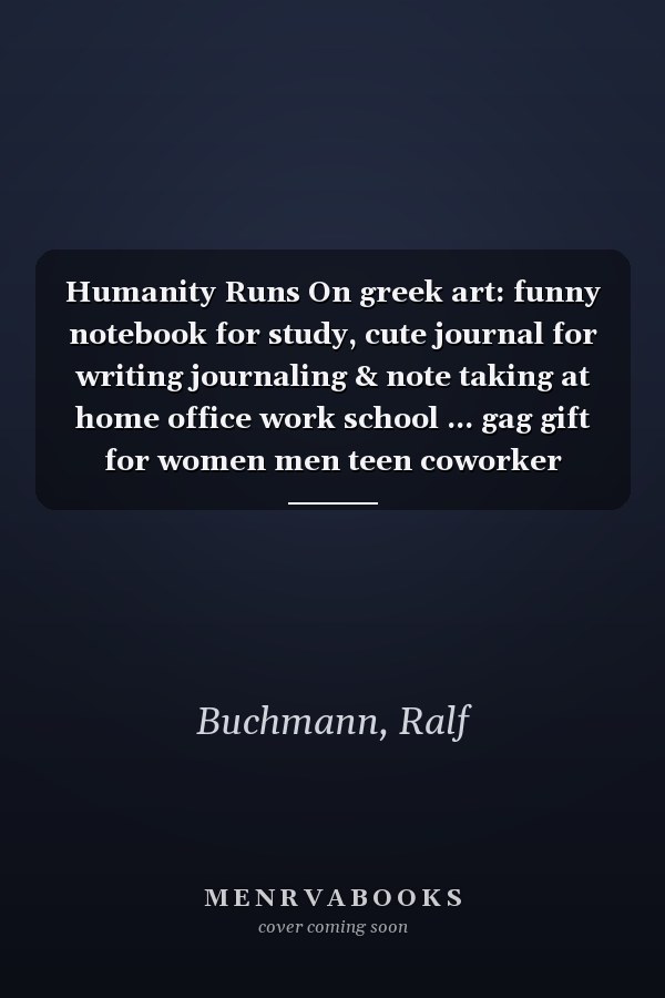 Humanity Runs On greek art: funny notebook for study, cute journal for writing journaling & note taking at home office work school ... gag gift for women men teen coworker friend