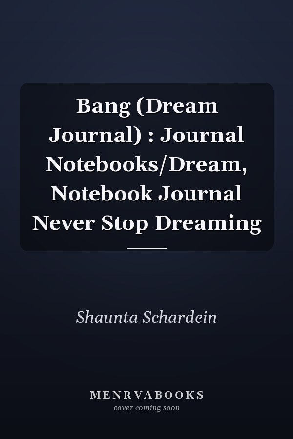 Bang (Dream Journal) : Journal Notebooks/Dream, Notebook Journal Never Stop Dreaming