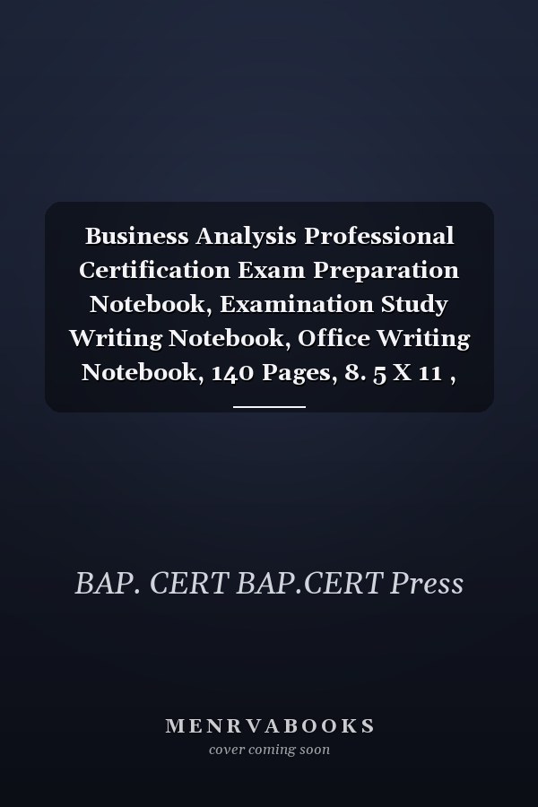 Business Analysis Professional Certification Exam Preparation Notebook, Examination Study Writing Notebook, Office Writing Notebook, 140 Pages, 8. 5 X 11 , Glossy Cover, Black Hex