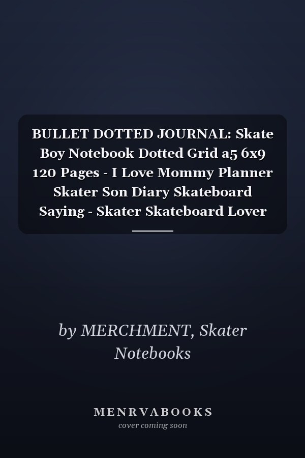 BULLET DOTTED JOURNAL: Skate Boy Notebook Dotted Grid a5 6x9 120 Pages - I Love Mommy Planner Skater Son Diary Skateboard Saying - Skater Skateboard Lover Gift Idea for Men and Women