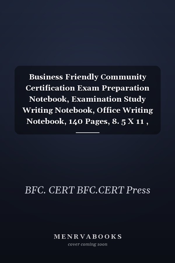 Business Friendly Community Certification Exam Preparation Notebook, Examination Study Writing Notebook, Office Writing Notebook, 140 Pages, 8. 5 X 11 , Glossy Cover, Black Hex