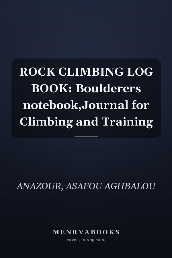 ROCK CLIMBING LOG BOOK: Boulderers notebook,Journal for Climbing and Training