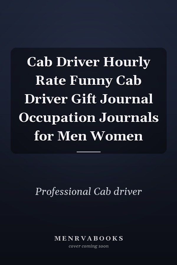 Cab Driver Hourly Rate Funny Cab Driver Gift Journal Occupation Journals for Men Women