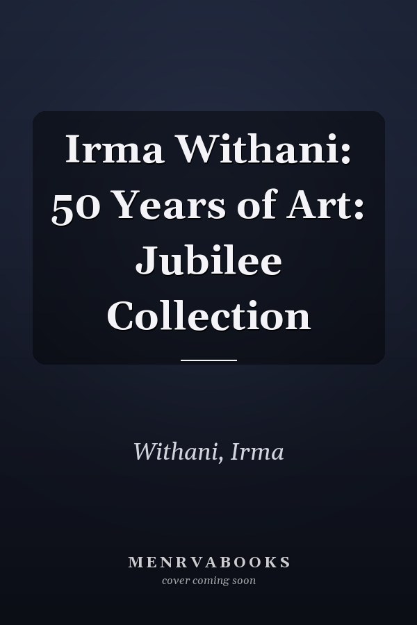 Irma Withani: 50 Years of Art: Jubilee Collection