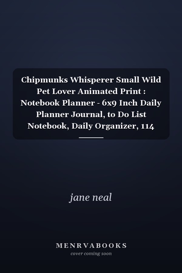 Chipmunks Whisperer Small Wild Pet Lover Animated Print : Notebook Planner - 6x9 Inch Daily Planner Journal, to Do List Notebook, Daily Organizer, 114 Pages