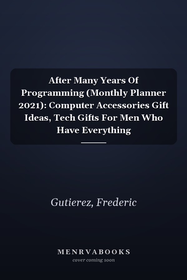After Many Years Of Programming (Monthly Planner 2021): Computer Accessories Gift Ideas, Tech Gifts For Men Who Have Everything
