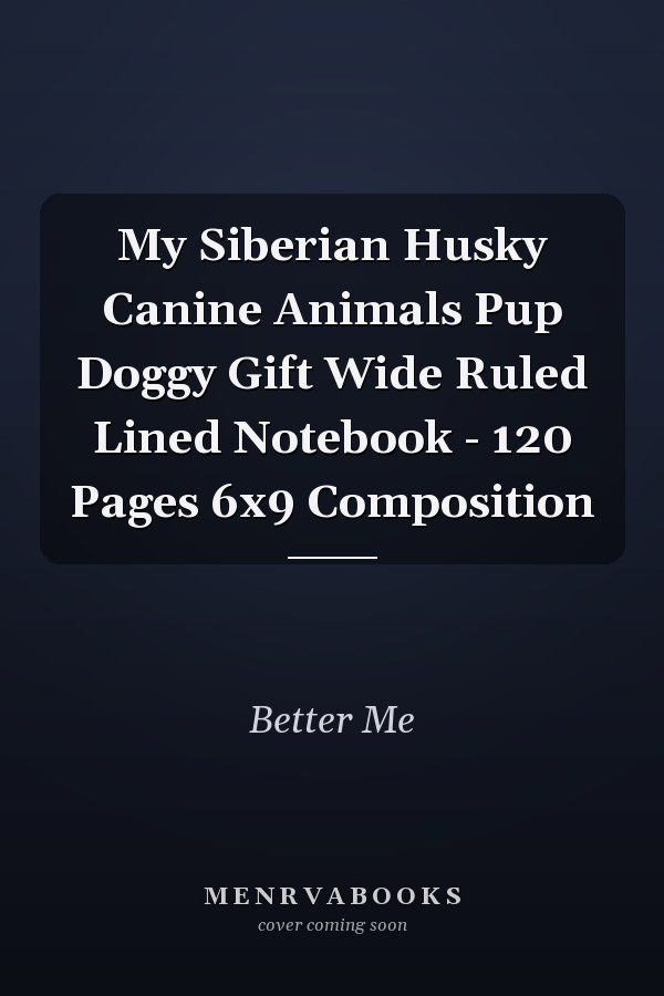 My Siberian Husky Canine Animals Pup Doggy Gift Wide Ruled Lined Notebook - 120 Pages 6x9 Composition