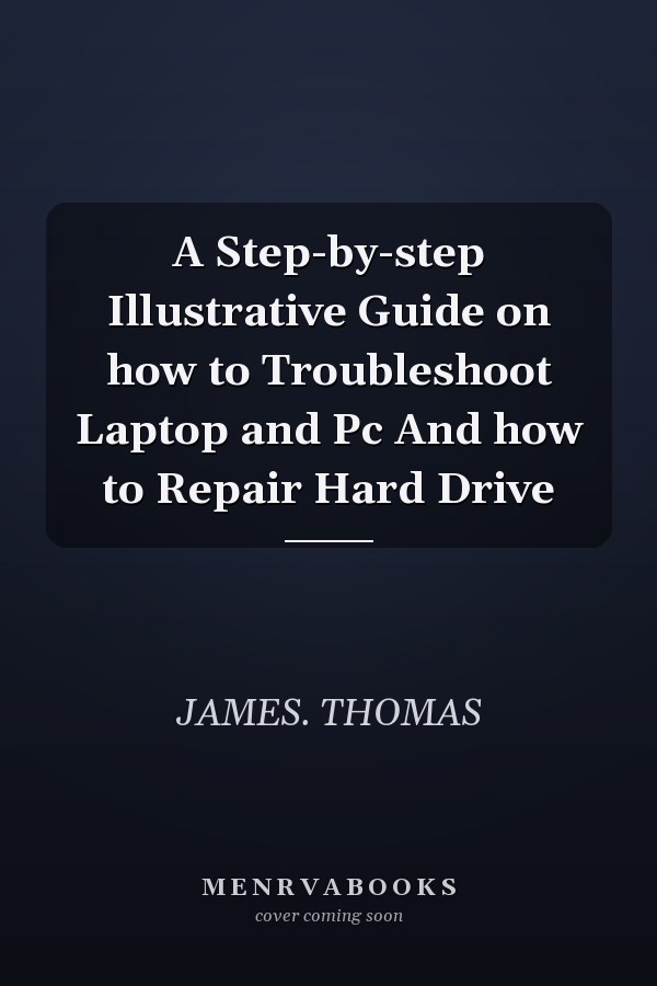 A Step-by-step Illustrative Guide on how to Troubleshoot Laptop and Pc And how to Repair Hard Drive