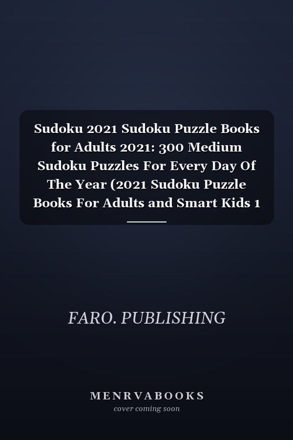 Sudoku 2021 Sudoku Puzzle Books for Adults 2021: 300 Medium Sudoku Puzzles For Every Day Of The Year (2021 Sudoku Puzzle Books For Adults and Smart Kids 1 Puzzles Per Page) Vol. 1