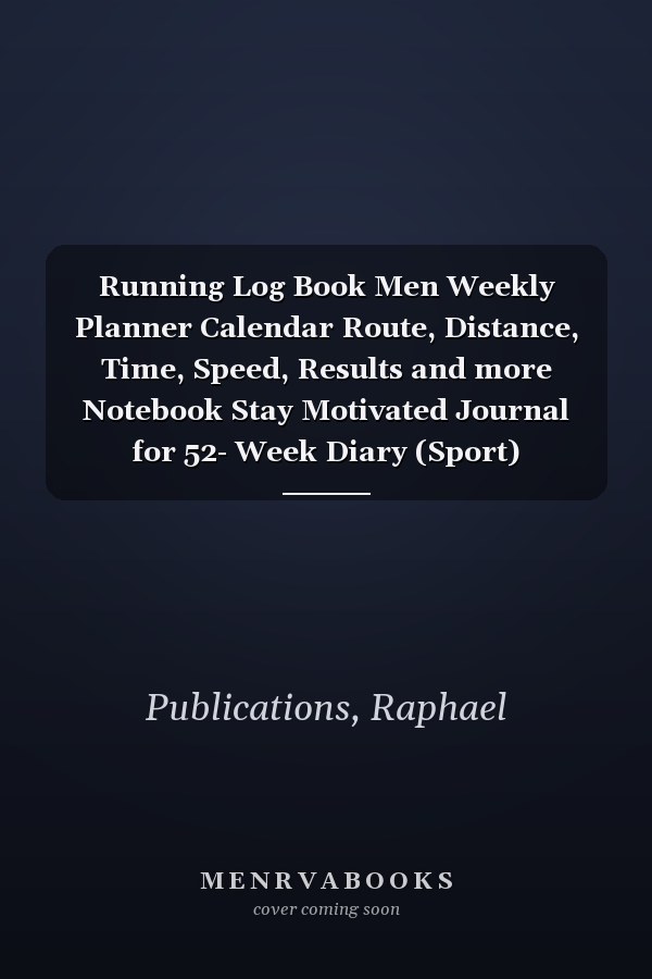 Running Log Book Men Weekly Planner Calendar Route, Distance, Time, Speed, Results and more Notebook Stay Motivated Journal for 52- Week Diary (Sport)