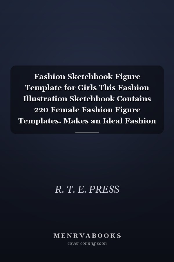 Fashion Sketchbook Figure Template for Girls This Fashion Illustration Sketchbook Contains 220 Female Fashion Figure Templates. Makes an Ideal Fashion ... Designed Fashion Croquis Fashion Templates