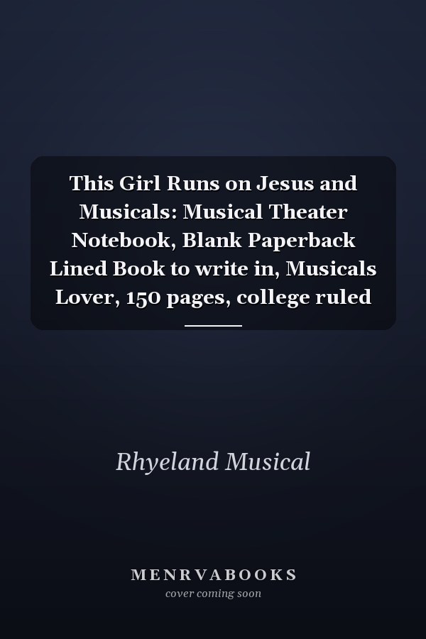 This Girl Runs on Jesus and Musicals: Musical Theater Notebook, Blank Paperback Lined Book to write in, Musicals Lover, 150 pages, college ruled