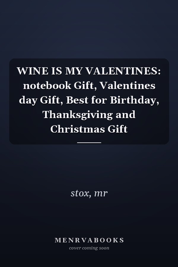 WINE IS MY VALENTINES: notebook Gift, Valentines day Gift, Best for Birthday, Thanksgiving and Christmas Gift